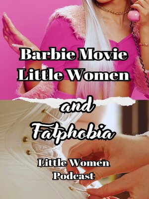 cover image of Barbie Movie, Little Women and Fatphobia